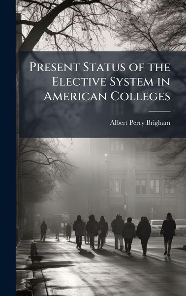 Produktbild: Present Status of the Elective System in American Colleges
