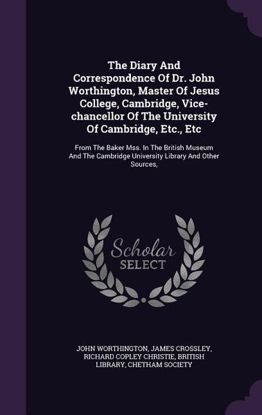 Produktbild: The Diary And Correspondence Of Dr. John Worthington, Master Of Jesus College, Cambridge, Vice-chancellor Of The University Of Cambridge, Etc., Etc