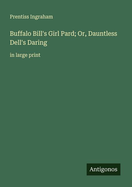 Produktbild: Buffalo Bill's Girl Pard; Or, Dauntless Dell's Daring
