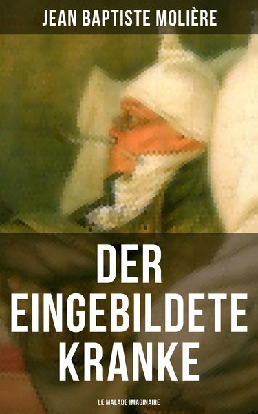 Produktbild: Der eingebildete Kranke (Le Malade imaginaire)