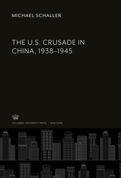 Produktbild: The U.S. Crusade in China, 1938-1945