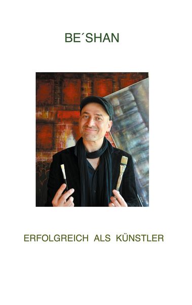 Erfolgreich als Künstler, Taschenbuch von Be ́shan, BoD – Books on Demand, 9783755736417