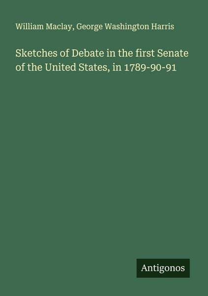 Produktbild: Sketches of Debate in the first Senate of the United States, in 1789-90-91