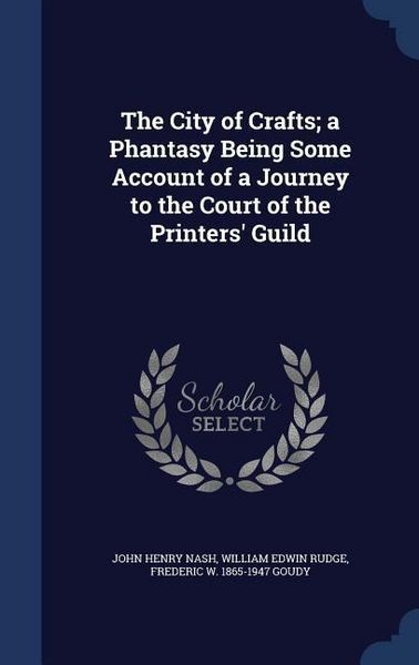 Produktbild: The City of Crafts; a Phantasy Being Some Account of a Journey to the Court of the Printers' Guild