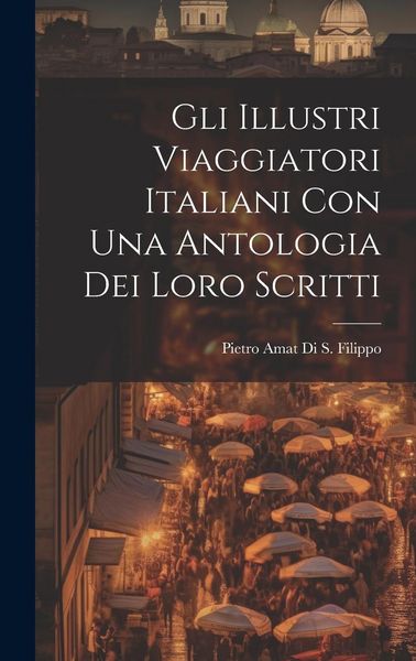 Produktbild: Gli Illustri Viaggiatori Italiani Con Una Antologia Dei Loro Scritti