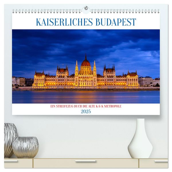 KAISERLICHES BUDAPEST (hochwertiger Premium Wandkalender 2025 DIN A2 quer), Kunstdruck in Hochglanz