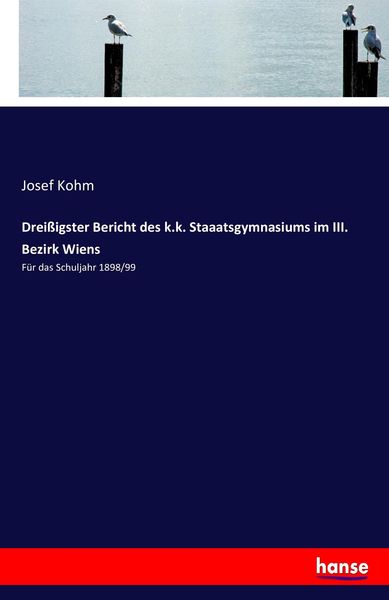 Dreißigster Bericht des k.k. Staaatsgymnasiums im III. Bezirk Wiens, Taschenbuch von Josef Kohm, Hansebooks, 9783743496842