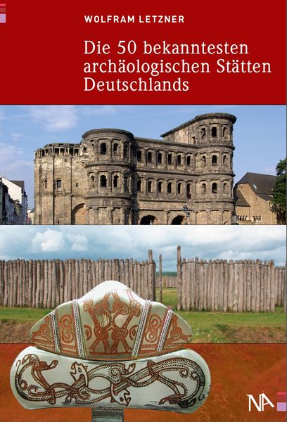 Die 50 bekanntesten archäologischen Stätten Deutschlands, Taschenbuch von Wolfram Letzner, Nünnerich-Asmus Verlag, 978-3-943904-02-4