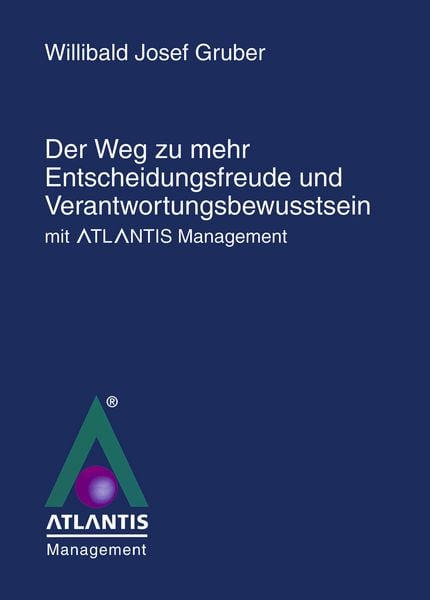 Produktbild: Der Weg zu mehr Entscheidungsfreude und Verantwortungsbewusstsein mit Atlantis Management"