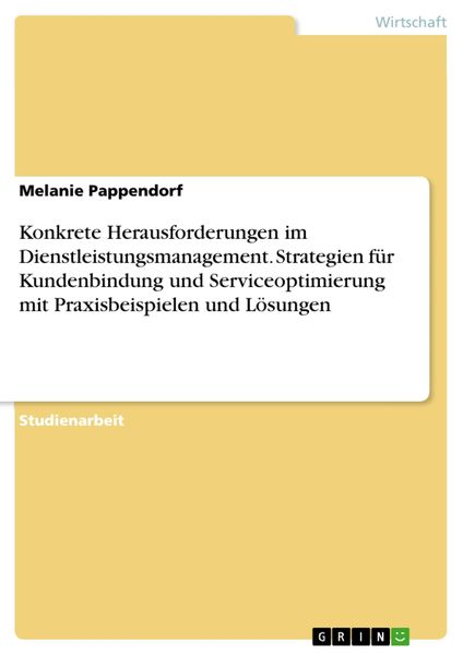 Produktbild: Konkrete Herausforderungen im Dienstleistungsmanagement. Strategien f&uuml;r Kundenbindung und Serviceoptimierung mit Praxisbeispielen und L&ouml;sungen