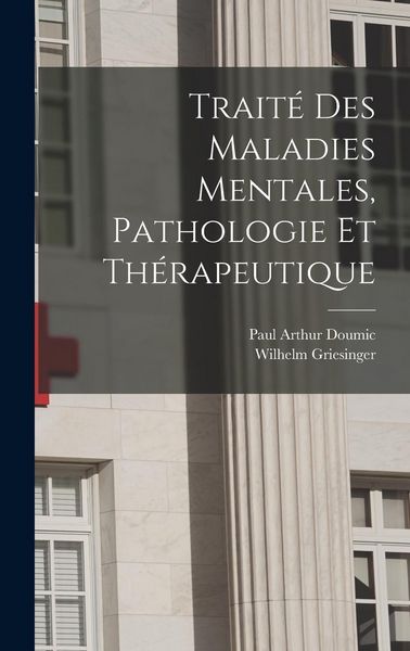 Produktbild: Trait&eacute; des maladies mentales, pathologie et th&eacute;rapeutique