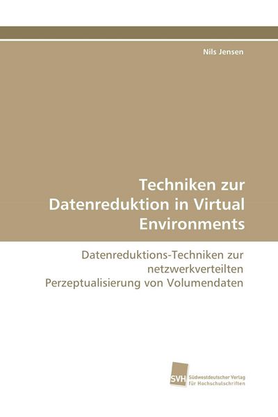 Techniken zur Datenreduktion in Virtual Environments, Taschenbuch von Nils Jensen, Südwestdeutscher Verlag für Hochschulschriften, 9783838101071