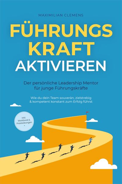 Produktbild: F&uuml;hrungsKRAFT aktivieren - Der pers&ouml;nliche Leadership Mentor f&uuml;r junge F&uuml;hrungskr&auml;fte: Wie du dein Team souver&auml;n, zielstrebig & kompetent konstant zum