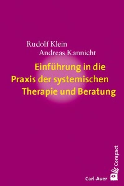 Einführung in die Praxis der systemischen Therapie und Beratung, Paperback von Rudolf Klein,Andreas Kannicht, Carl-Auer Verlag GmbH, 978-3-89670-571-6