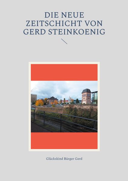 Die neue Zeitschicht von Gerd Steinkoenig, Taschenbuch von Glückskind Bürger Gerd, BoD – Books on Demand, 9783695118670