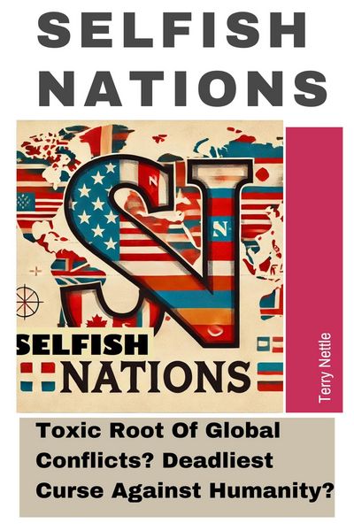 Produktbild: Selfish Nations: Toxic Root Of Global Conflicts? Deadliest Curse Against Humanity?