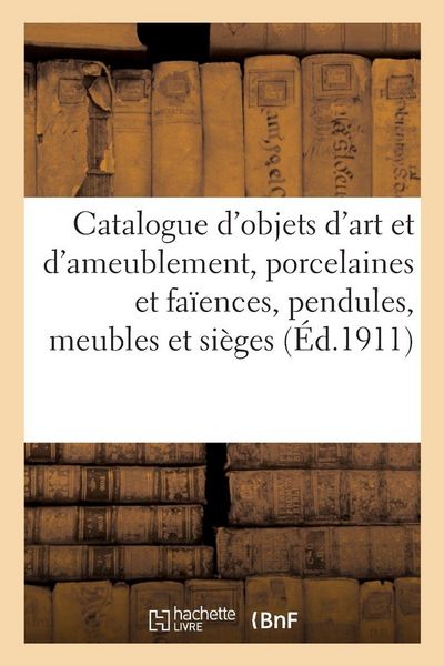 Produktbild: Catalogue d'objets d'art et d'ameublement, porcelaines et fa&iuml;ences, pendules, meubles