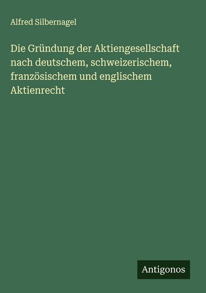 Produktbild: Die Gr&uuml;ndung der Aktiengesellschaft nach deutschem, schweizerischem, franz&ouml;sischem und englischem Aktienrecht