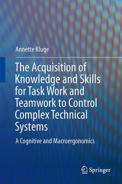 Produktbild: The Acquisition of Knowledge and Skills for Taskwork and Teamwork to Control Complex Technical Systems