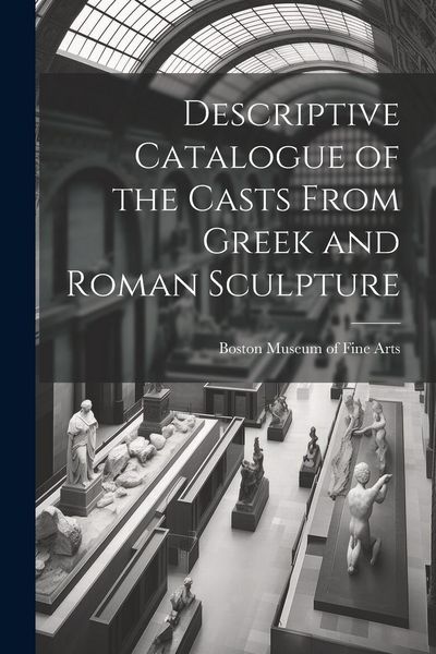 Produktbild: Descriptive Catalogue of the Casts From Greek and Roman Sculpture