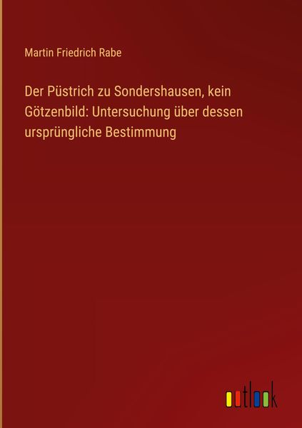 Produktbild: Der P&uuml;strich zu Sondershausen, kein G&ouml;tzenbild: Untersuchung &uuml;ber dessen urspr&uuml;ngliche Bestimmung