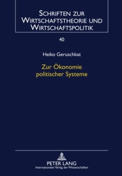 Zur Ökonomie politischer Systeme, Gebundene Ausgabe von Heiko Geruschkat, Peter Lang GmbH, Internationaler Verlag der Wissenschaften,