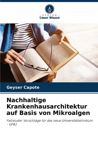 Nachhaltige Krankenhausarchitektur auf Basis von Mikroalgen, Taschenbuch von Geyser Capote, Verlag Unser Wissen, 9786208061104