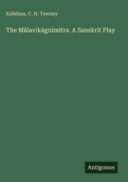 Produktbild: The M&aacute;lavik&aacute;gnimitra. A Sanskrit Play