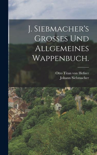 Produktbild: J. Siebmacher's Grosses und allgemeines Wappenbuch.