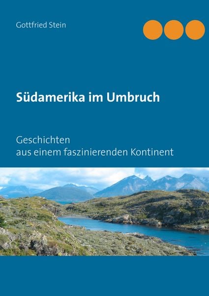 Südamerika im Umbruch, Gebundene Ausgabe von Gottfried Stein, BoD – Books on Demand, 978-3-7322-9954-6