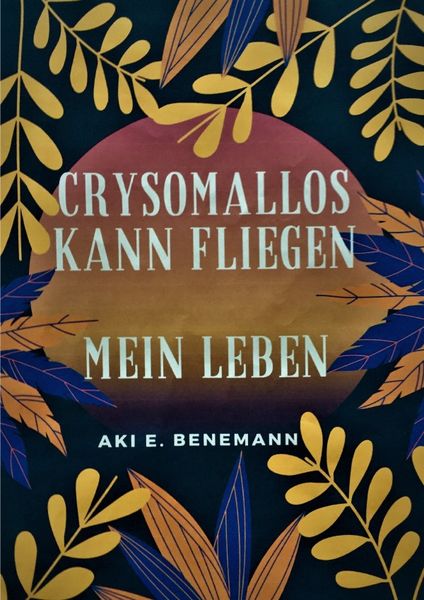 Crysomallos kann fliegen, Taschenbuch von Aki E. Benemann, Epubli, 9783756507290