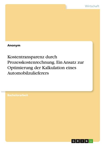 Produktbild: Kostentransparenz durch Prozesskostenrechnung. Ein Ansatz zur Optimierung der Kalkulation eines Automobilzulieferers