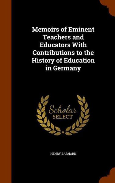 Produktbild: Memoirs of Eminent Teachers and Educators With Contributions to the History of Education in Germany