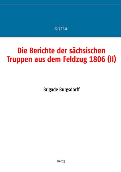Die Berichte der sächsischen Truppen aus dem Feldzug 1806 (II), Taschenbuch von , BoD – Books on Demand, 9783749495795