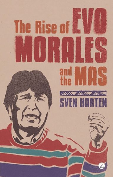 Produktbild: Harten, S: Rise of Evo Morales and the MAS