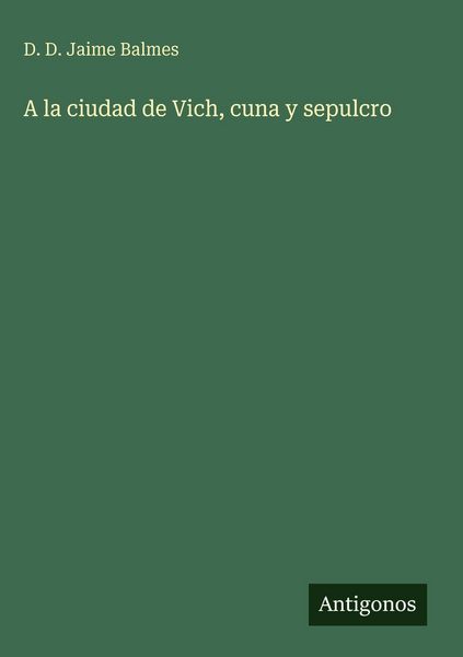 Produktbild: A la ciudad de Vich, cuna y sepulcro
