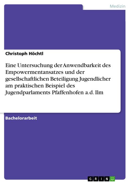 Produktbild: Eine Untersuchung der Anwendbarkeit des Empowermentansatzes und der gesellschaftlichen Beteiligung Jugendlicher am praktischen Beispiel des Jugendparl
