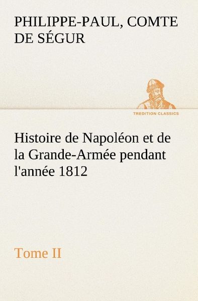 Produktbild: Histoire de Napol&eacute;on et de la Grande-Arm&eacute;e pendant l'ann&eacute;e 1812 Tome II