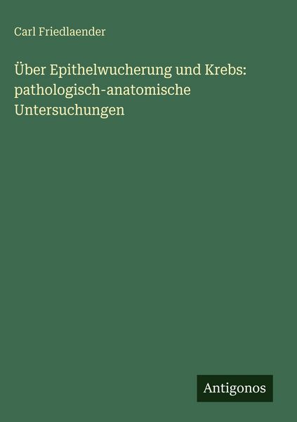 Produktbild: &Uuml;ber Epithelwucherung und Krebs: pathologisch-anatomische Untersuchungen