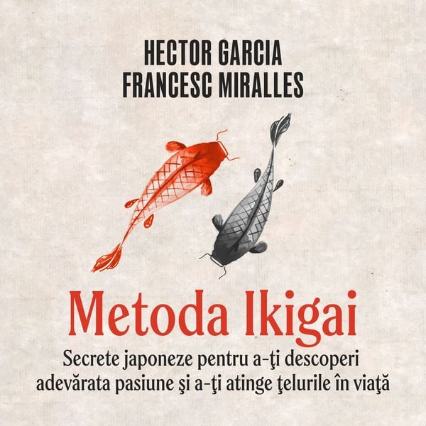Produktbild: Metoda Ikigai. Secrete japoneze pentru a-ţi descoperi adevărata pasiune şi a-ţi atinge ţelurile &icirc;n viaţă
