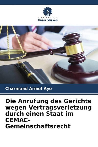 Produktbild: Die Anrufung des Gerichts wegen Vertragsverletzung durch einen Staat im CEMAC-Gemeinschaftsrecht