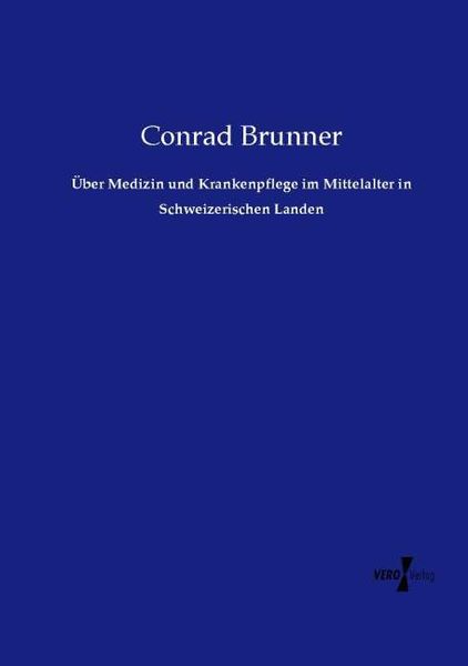 Produktbild: &Uuml;ber Medizin und Krankenpflege im Mittelalter in Schweizerischen Landen