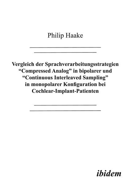 Produktbild: Vergleich der Sprachverarbeitungsstrategien Compressed Analog in bipolarer und Continuous Interleaved Sampling in monopolarer Konfiguration bei Cochlear-Implant-Patienten