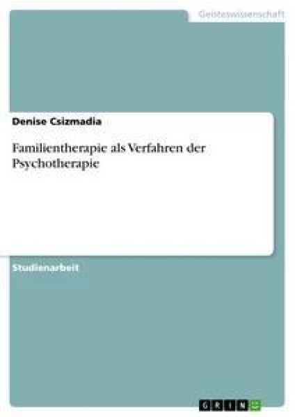 Familientherapie als Verfahren der Psychotherapie, Taschenbuch von Denise Csizmadia, GRIN, 9783640319732
