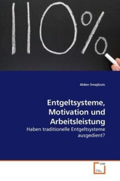 Smajlovic, A: Entgeltsysteme, Motivation und Arbeitsleistung, Taschenbuch von Alden Smajlovic, VDM, 9783639219975