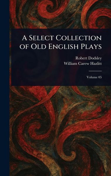 Produktbild: A Select Collection of Old English Plays