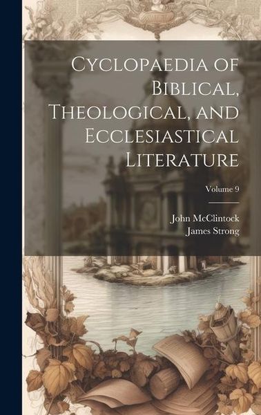 Produktbild: Cyclopaedia of Biblical, Theological, and Ecclesiastical Literature; Volume 9