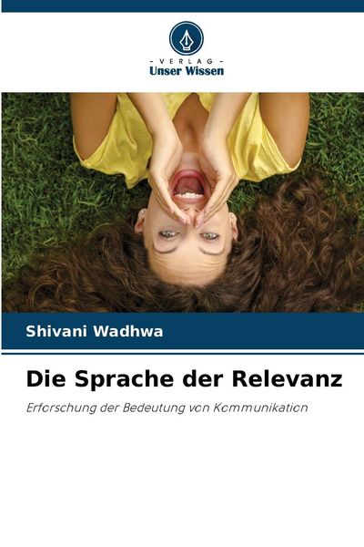 Die Sprache der Relevanz, Taschenbuch von Shivani Wadhwa, Verlag Unser Wissen, 9786207438570