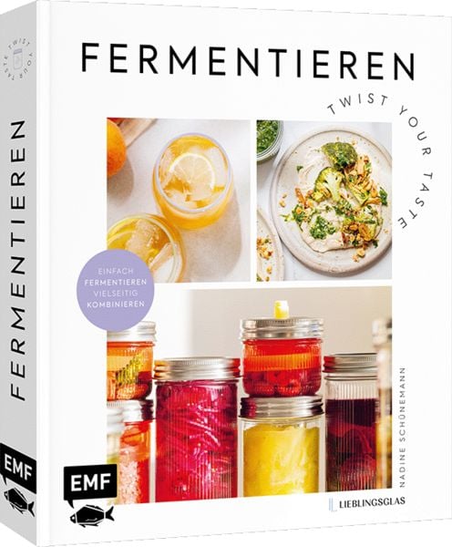 Fermentieren – Twist your Taste!, Gebundene Ausgabe von Nadine Schünemann, Edition Michael Fischer / EMF Verlag, 978-3-7459-3314-7