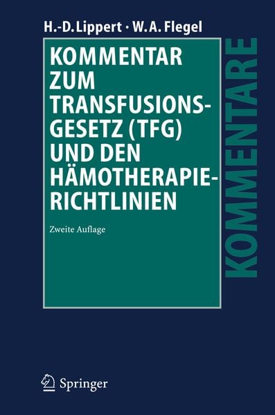 Kommentar zum Transfusionsgesetz (TFG) und den Hämotherapie-Richtlinien, Gebundene Ausgabe von Hans-Dieter Lippert,Willy A. Flegel, Springer Berlin,